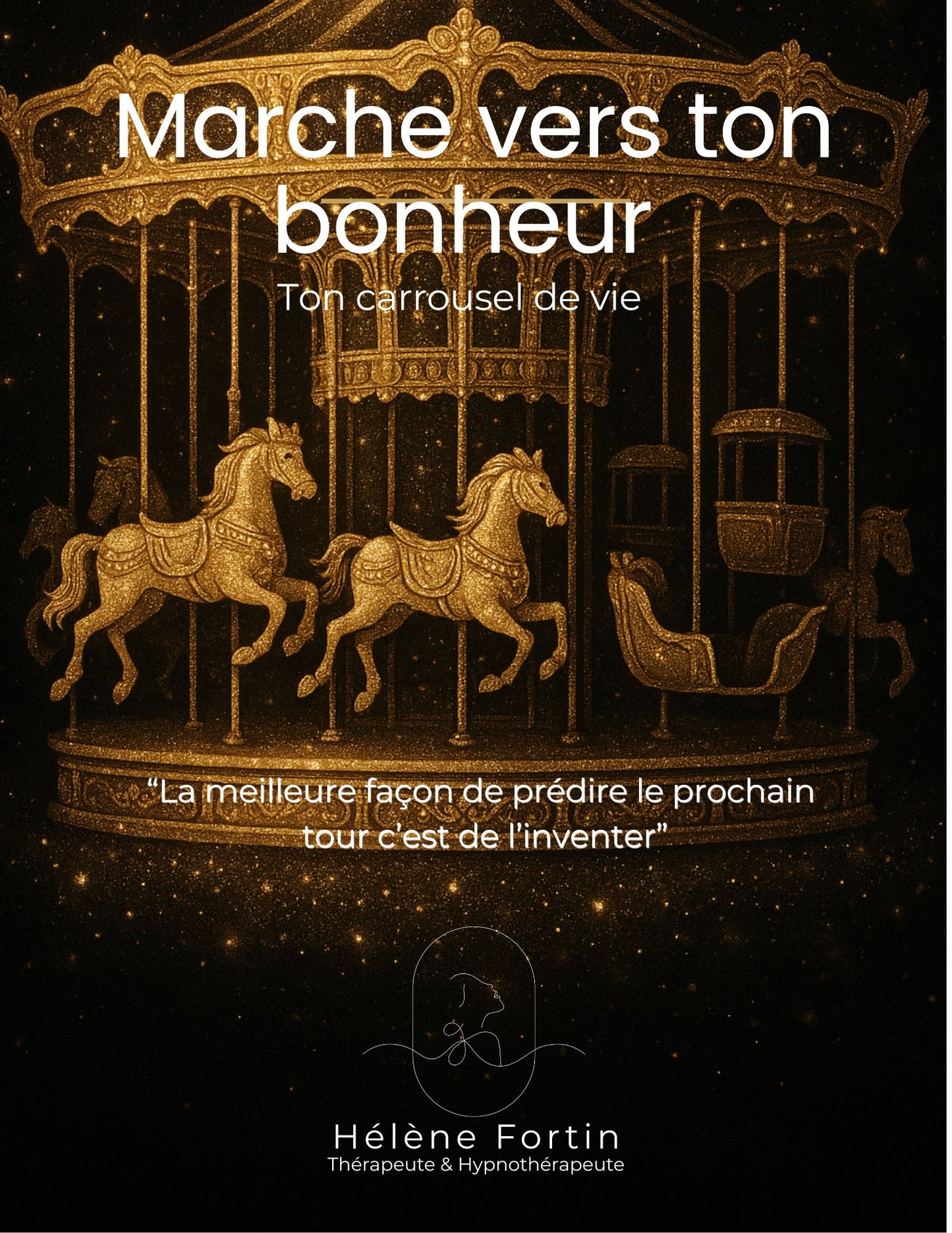 Marche vers ton bonheur ,Ton carrousel de vie